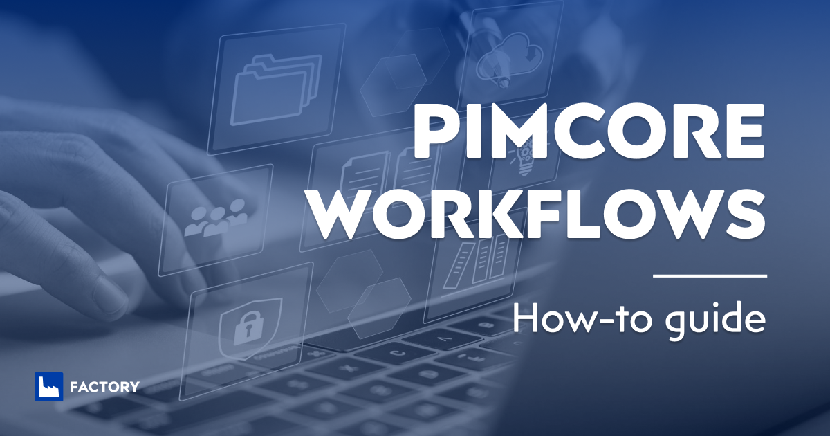 How To Successfully Use Pimcore Workflows (Example Included)